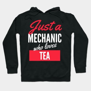 Just A Mechanic Who Loves Tea - Gift For Men, Women, Tea Lover Hoodie